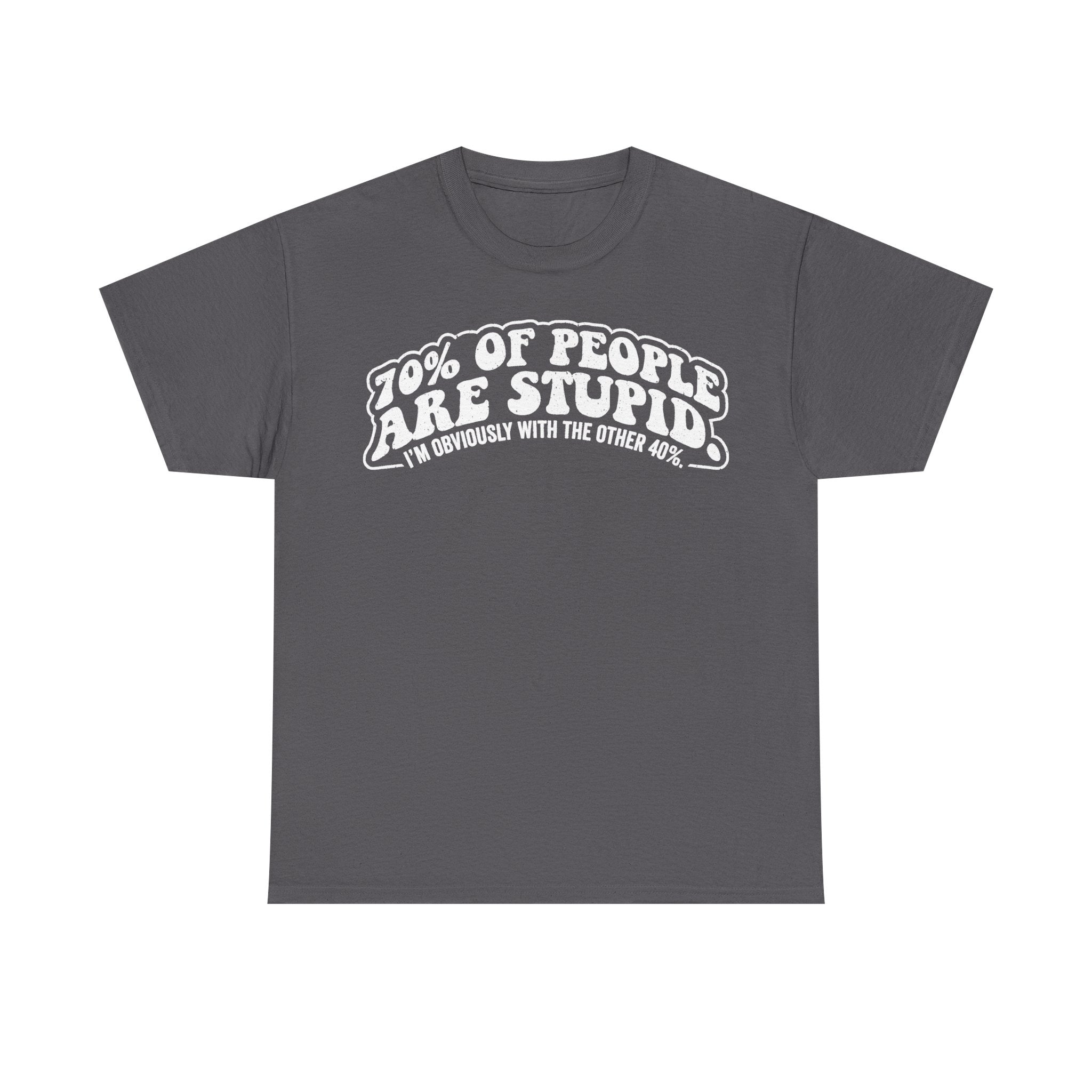 Funny Quote Shirt Featuring 70% Of People Are Stupid Humorous Unisex Tee For Adults And Teens