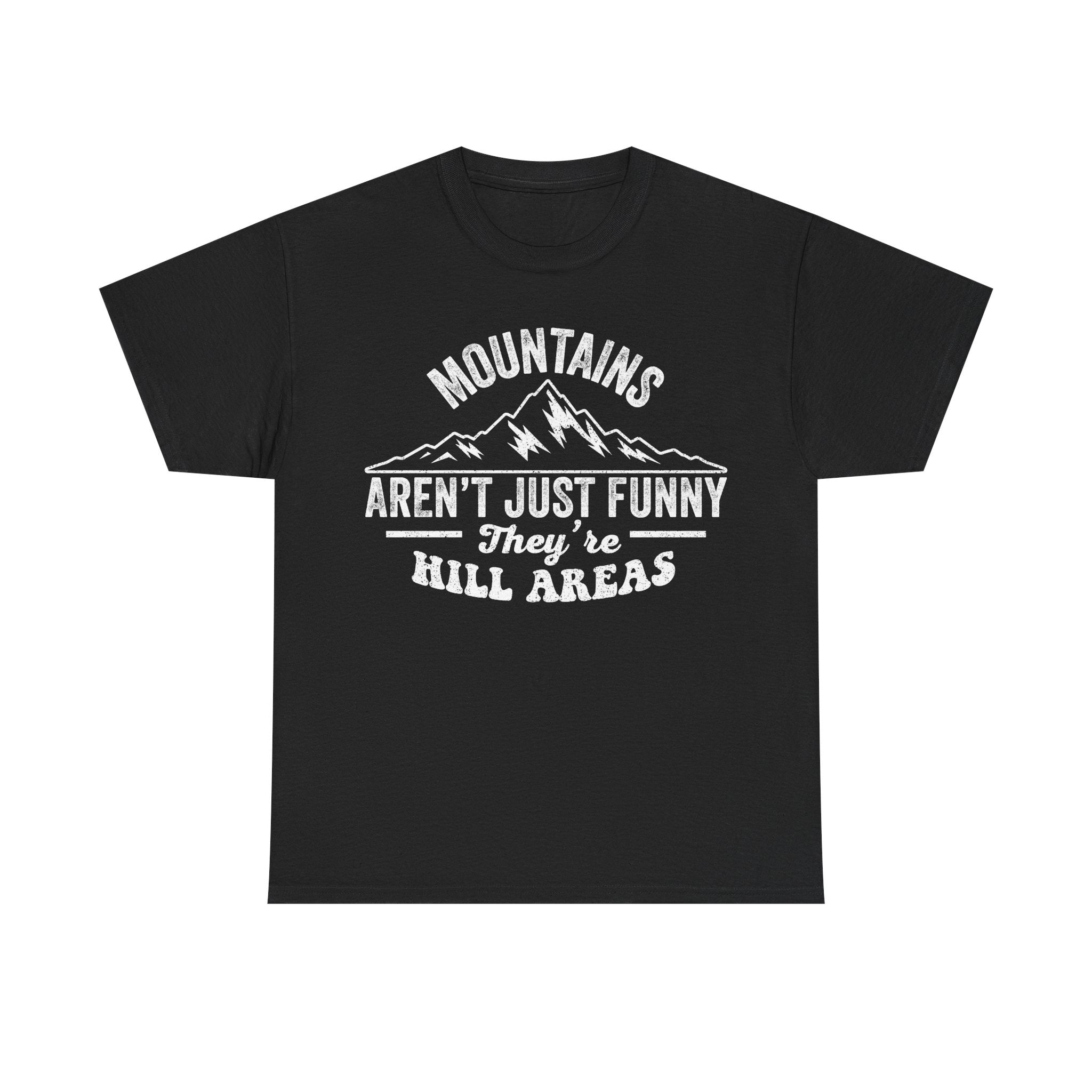 Mountains Aren't Just Funny They're Hill Areas T-Shirt
