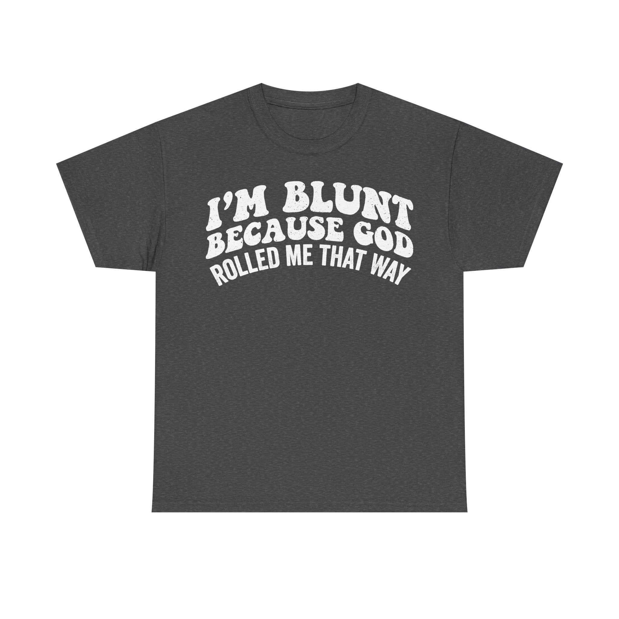 I'm Blunt Because God Rolled Me That Way Quote Shirt For Men Women Unisex Funny Christian Humor Tee