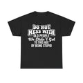 Do Not Mess With Old People Funny Senior Quote Shirt We Did Not Get To This Age By Being Stupid