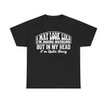 I May Look Like I'm Doing Nothing But In My Head I'm Quite Busy Funny Quote T Shirt