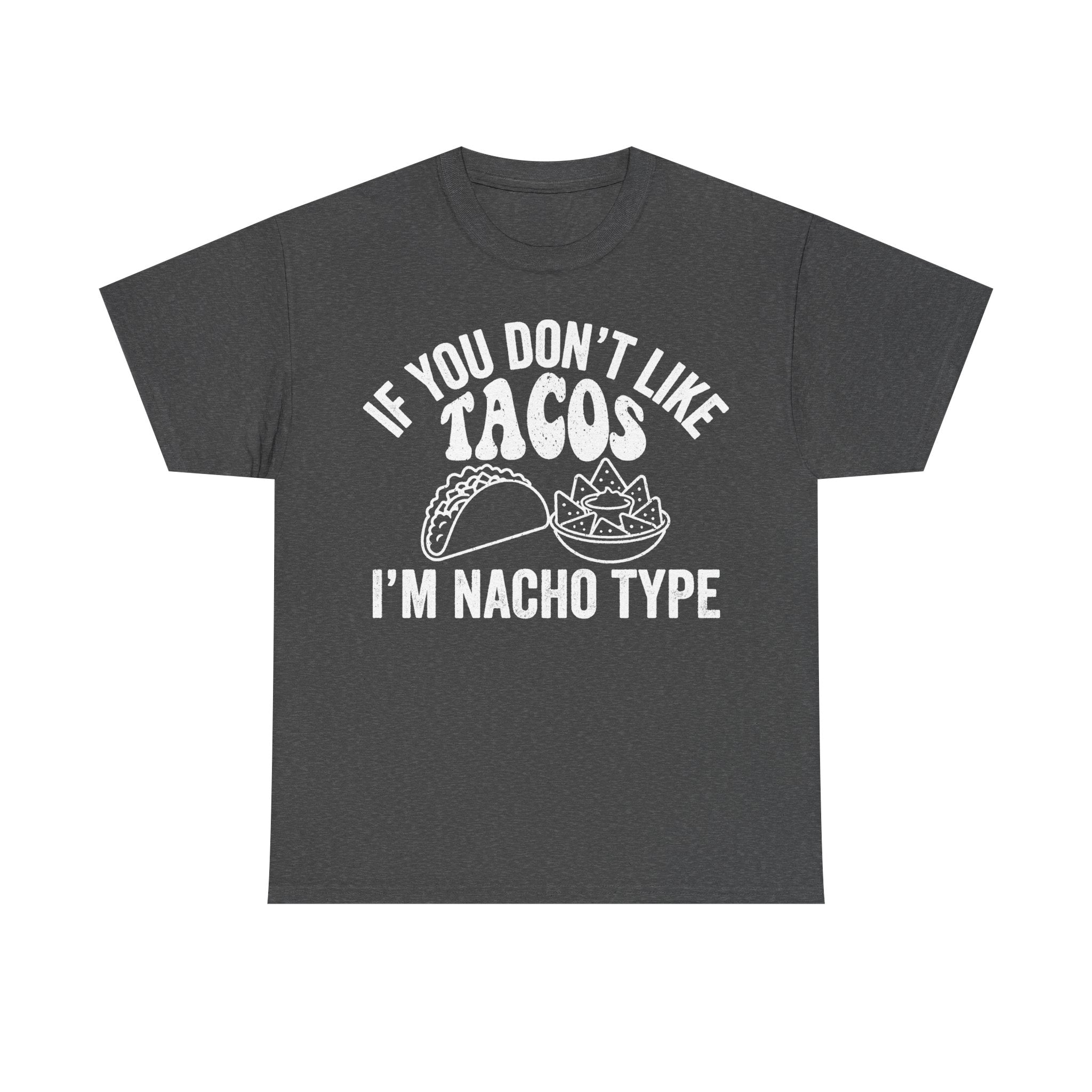 If You Don't Like Tacos I'm Nacho Type Funny Taco Pun T Shirt For Taco Lovers Unisex