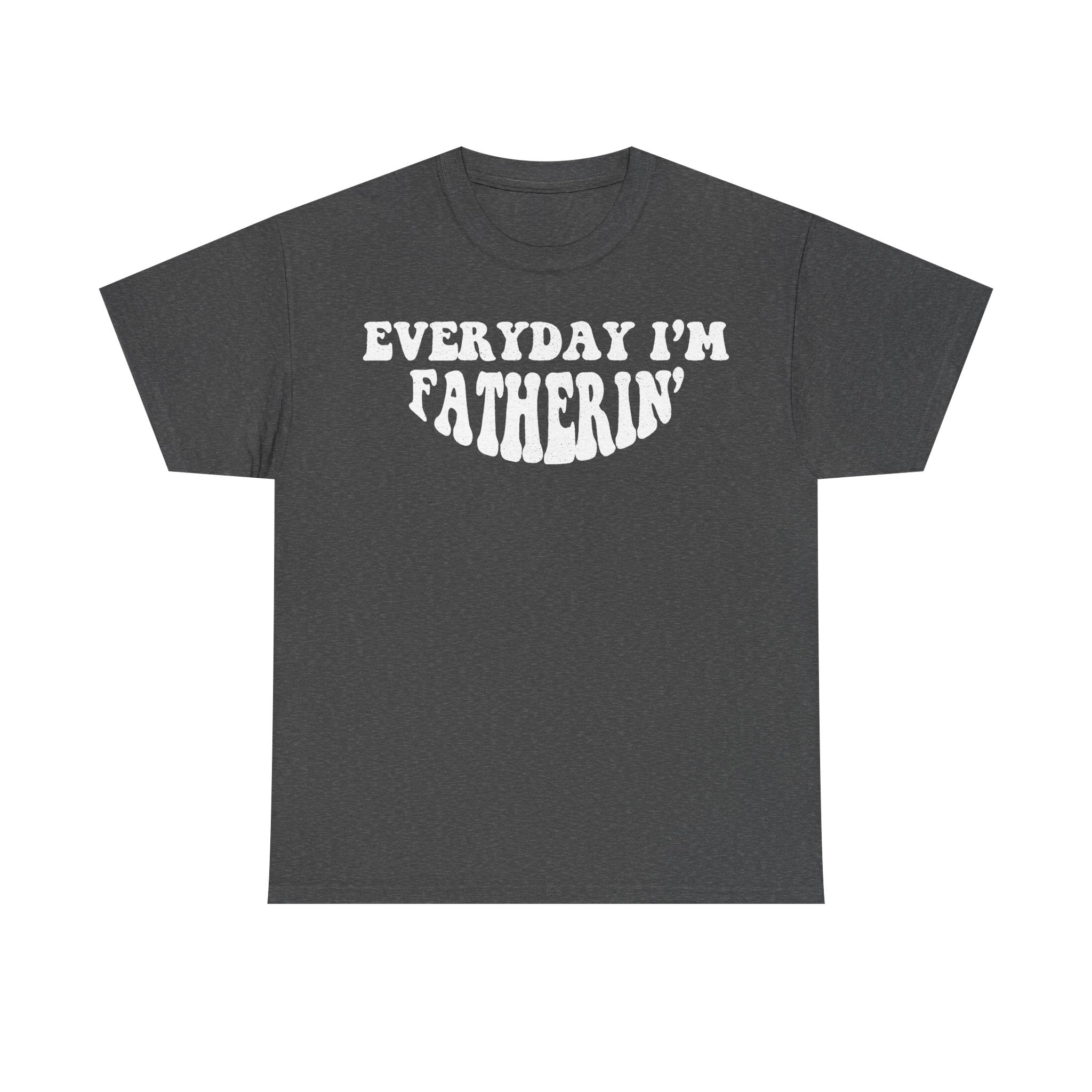 Everyday I'm Fatherin' Distressed Quote Shirt For Dads And Fatherhood Fans Worldwide