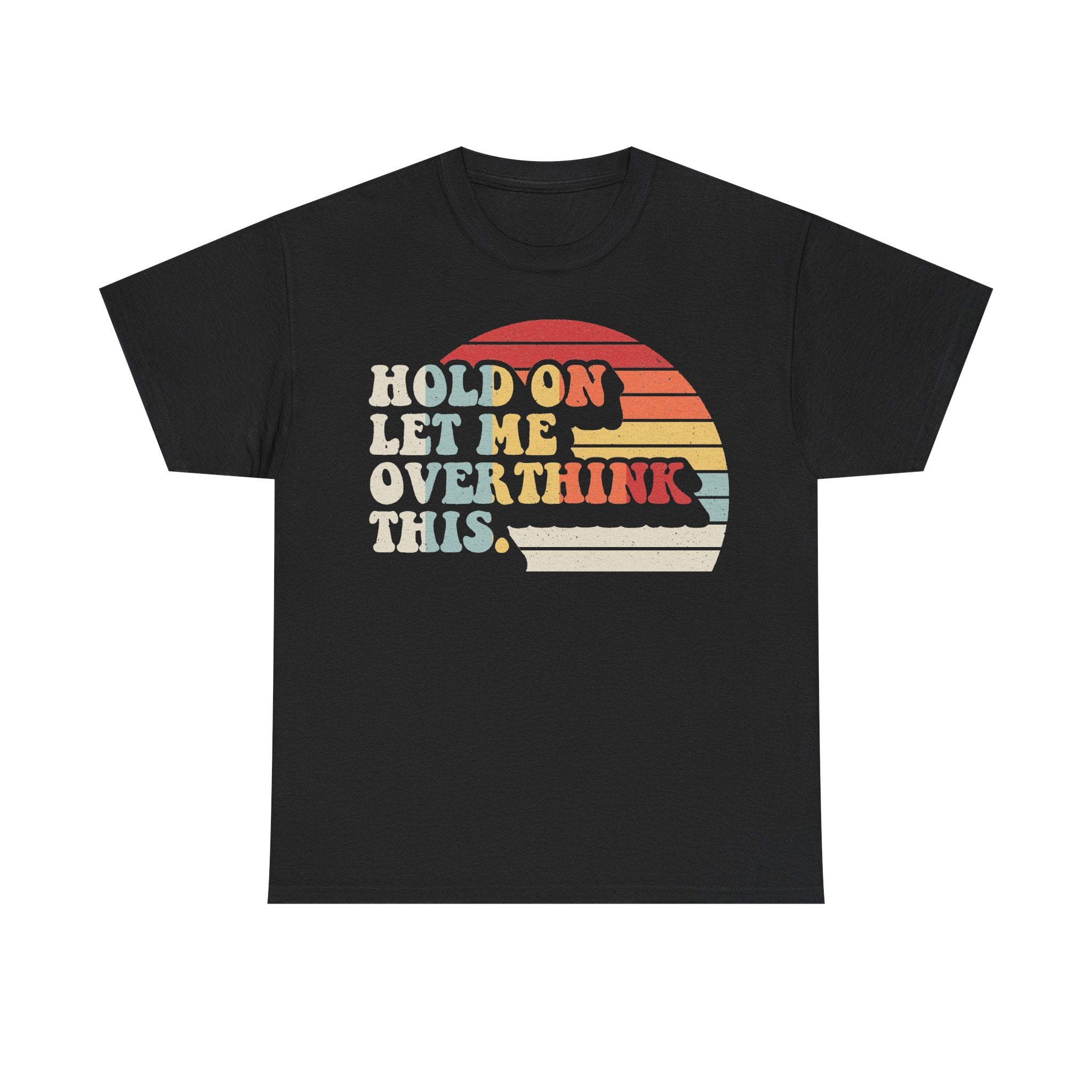 Hold On Let Me Overthink This Retro Sunset Tee Shirt