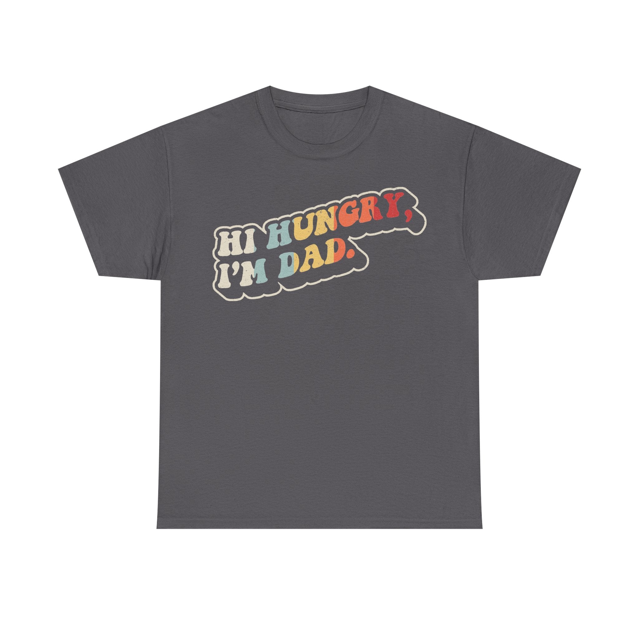 Hi Hungry I'm Dad Rainbow Text Shirt Funny Dad Joke For Fathers Day Celebration Fun