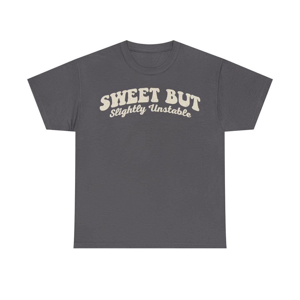 Sweet But Slightly Unstable funny graphic t-shirt