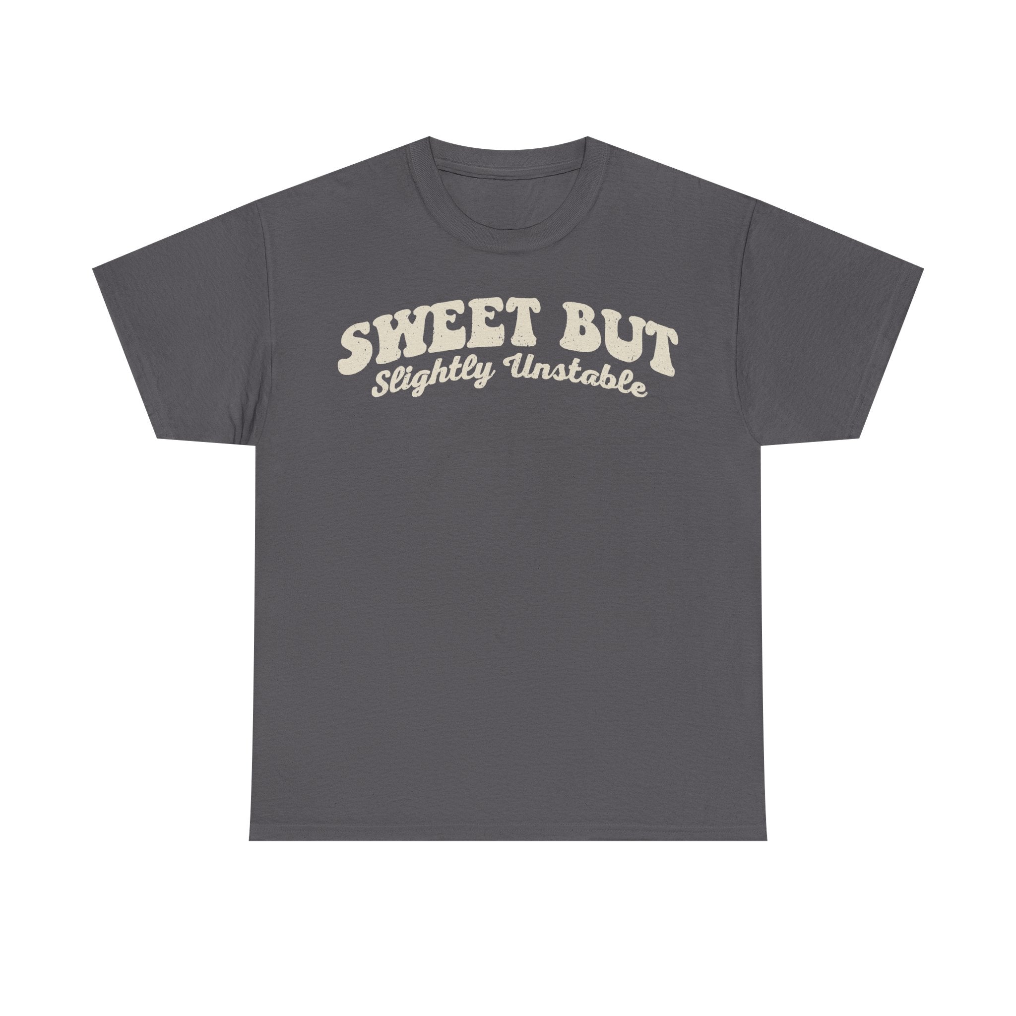 T-shirt in dark gray featuring retro cream distressed typography reading Sweet But Slightly Unstable across the chest.
