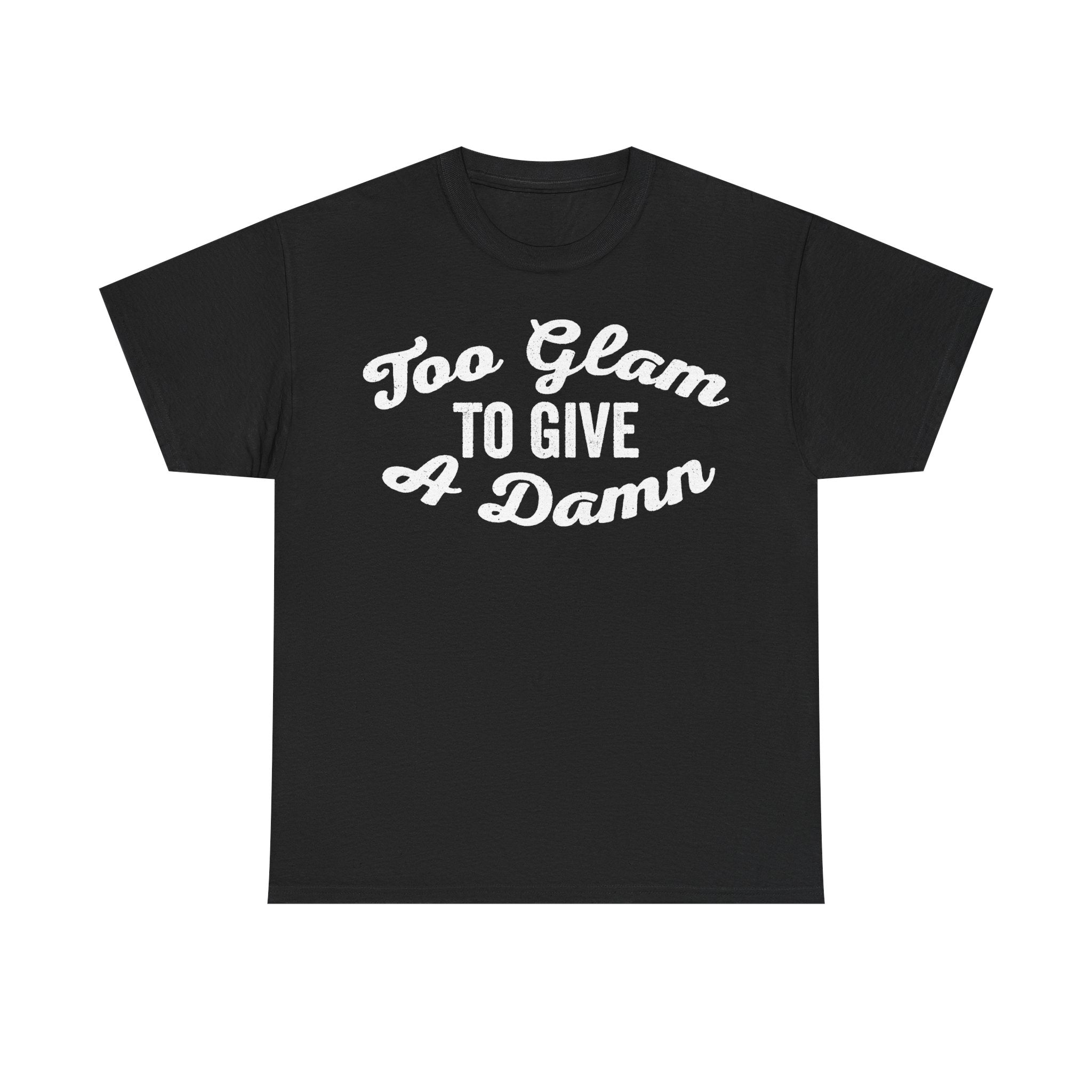 T-shirt, black with white retro script typography reading Too Glam To Give A Damn.