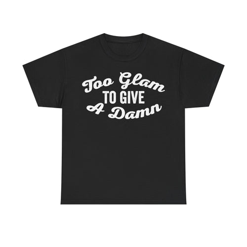 T-shirt, black with white retro script typography reading Too Glam To Give A Damn.