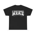 I Just Work Here T-Shirt — Funny Workplace Graphic Tee