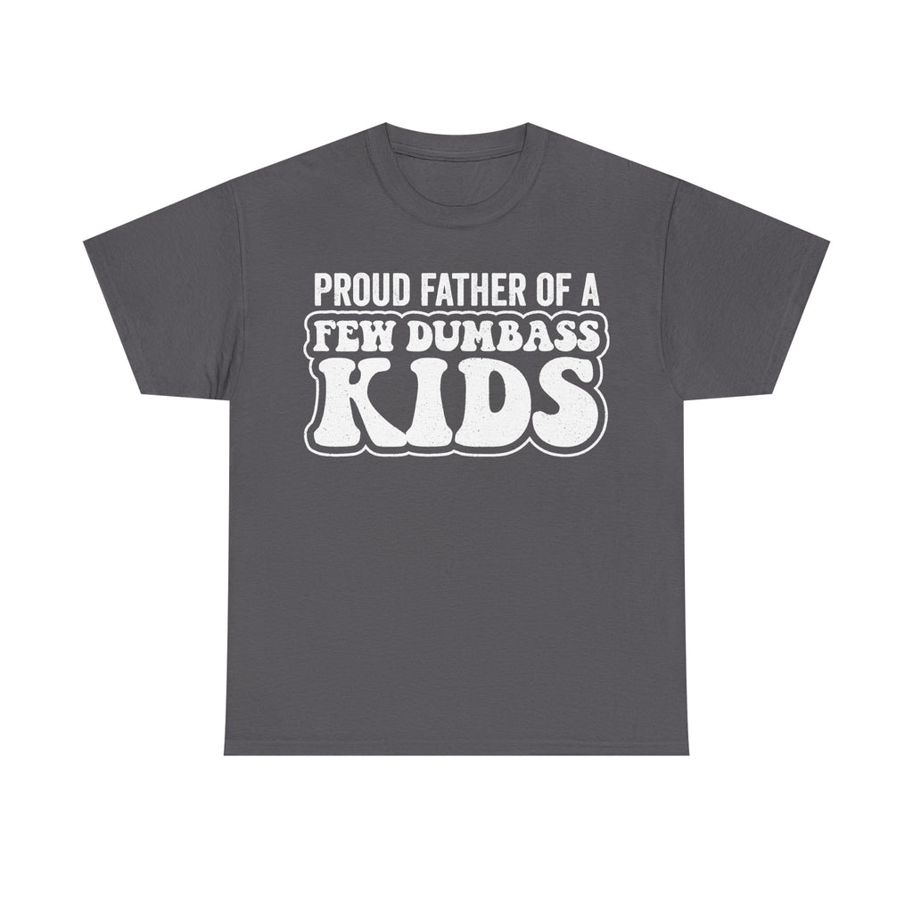 Proud Father Of A Few Dumbass Kids Funny Dad Shirt With Bold Retro Text For Humor