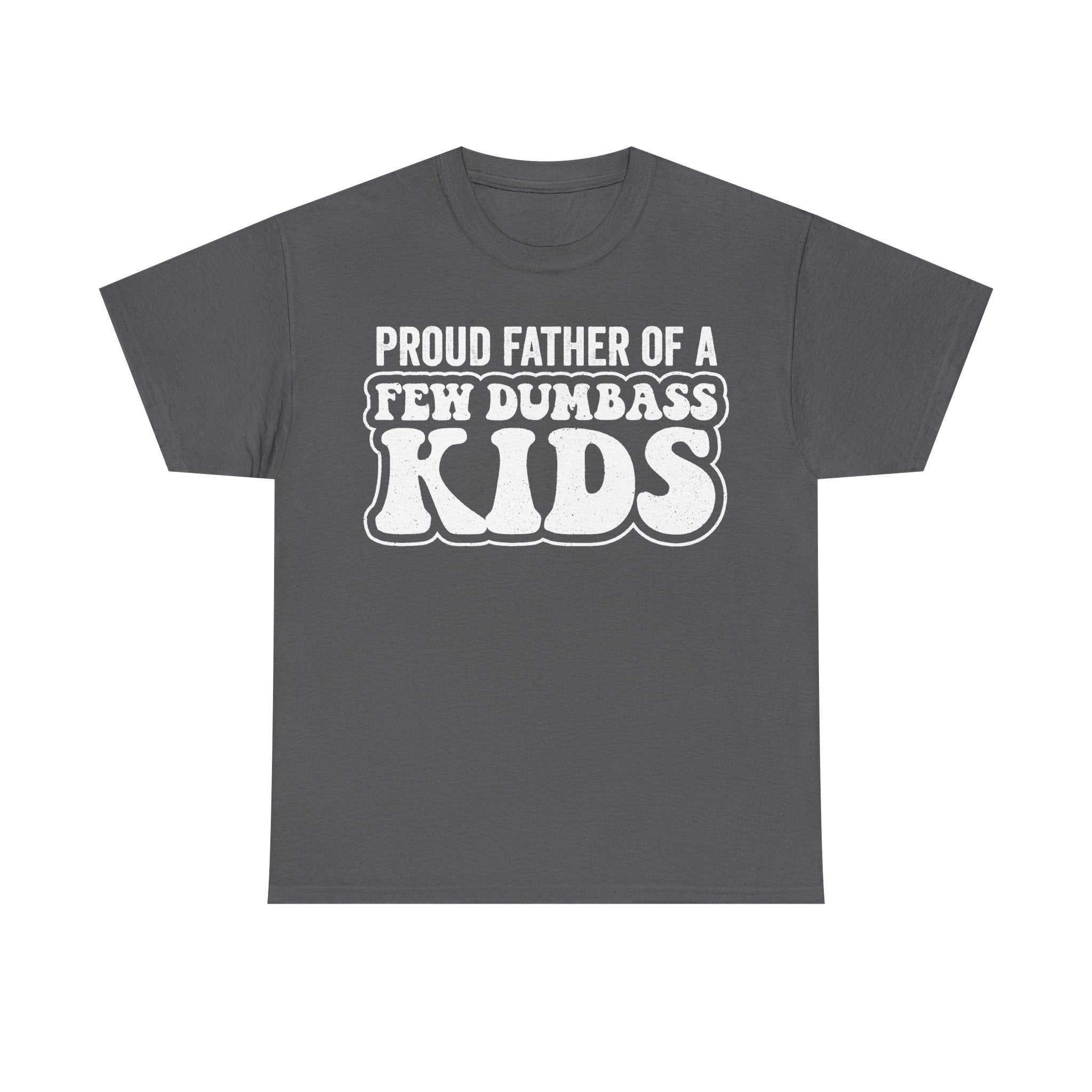 Proud Father Of A Few Dumbass Kids Funny Dad Shirt With Bold Retro Text For Humor