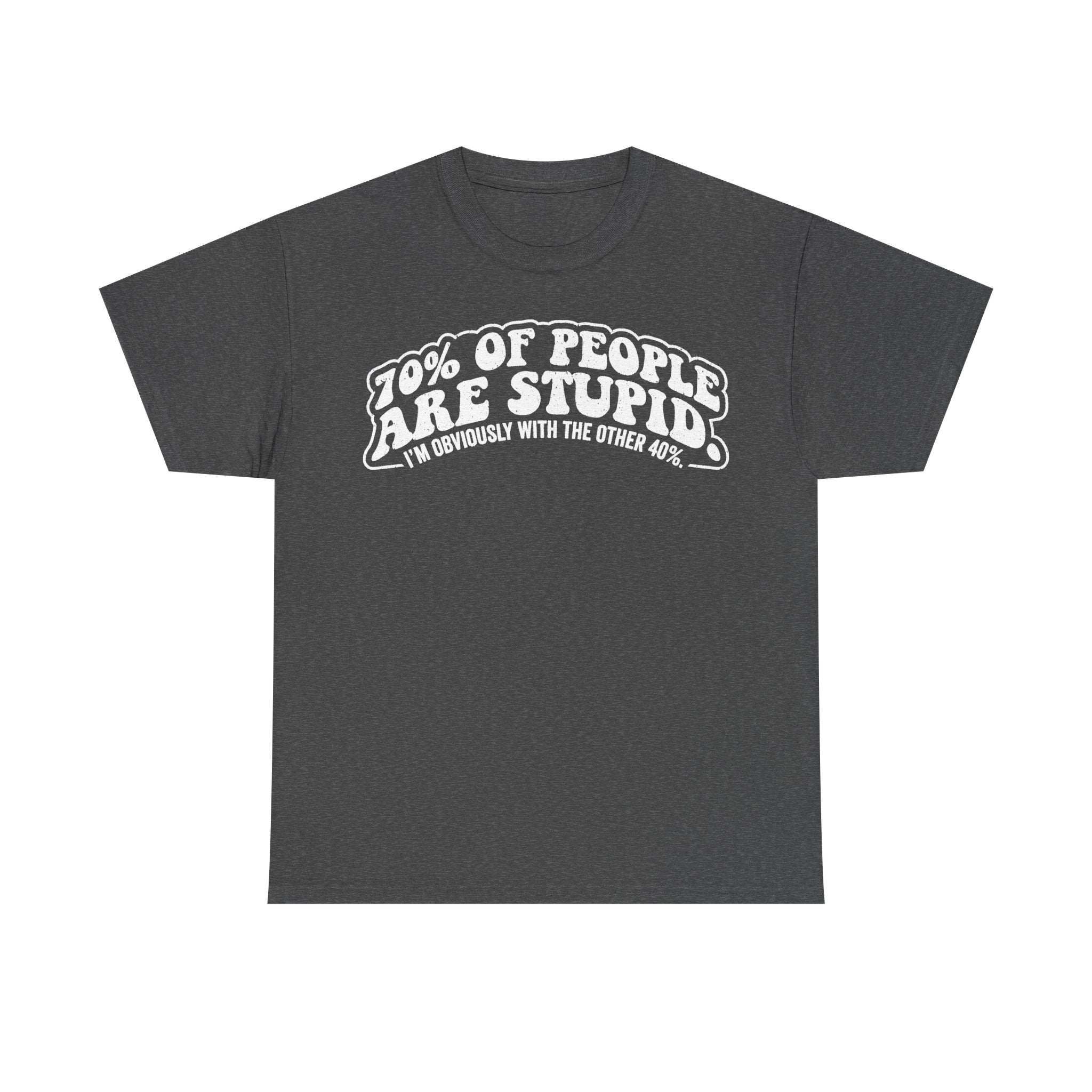 Funny Quote Shirt Featuring 70% Of People Are Stupid Humorous Unisex Tee For Adults And Teens