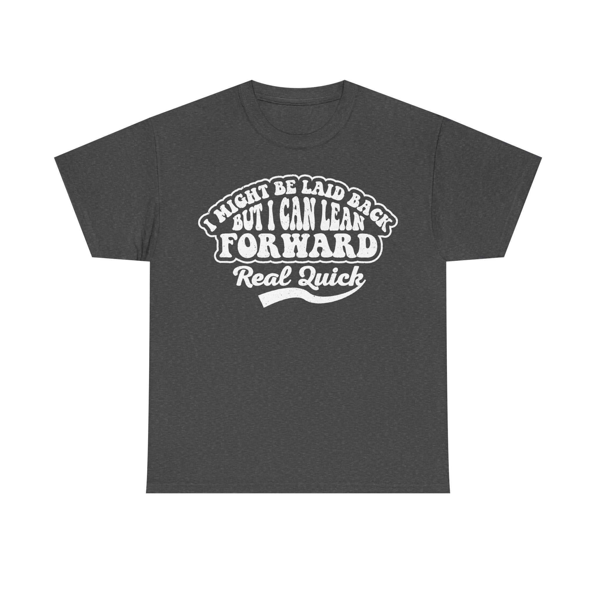 I Might Be Laid Back But I Can Lean Forward Real Quick Shirt