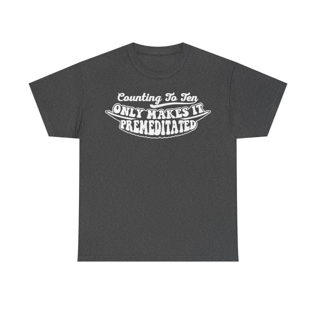 Dark charcoal T-shirt with retro vintage-style distressed typography: Counting To Ten Only Makes It Premeditated