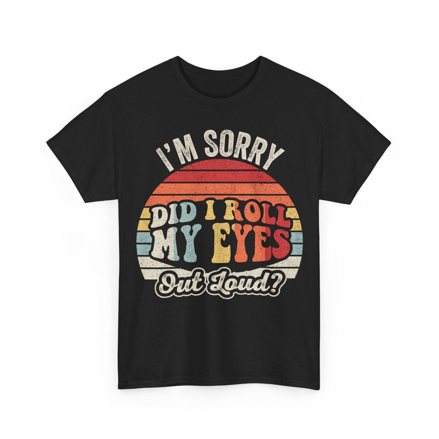 Retro "I'm Sorry Did I Roll My Eyes Out Loud?" T-shirt with vintage sunset print and sarcastic message on midweight cotton