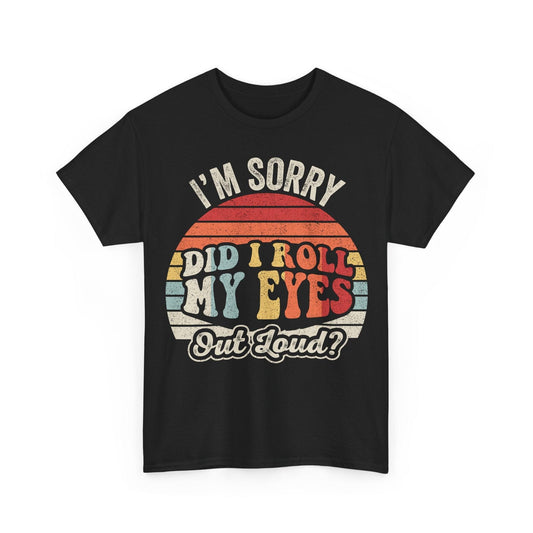 Retro "I'm Sorry Did I Roll My Eyes Out Loud?" T-shirt with vintage sunset print and sarcastic message on midweight cotton