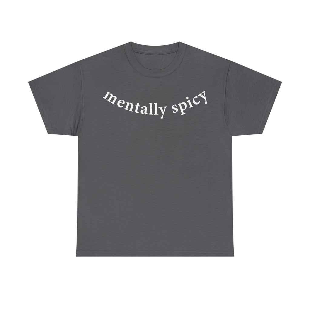 Mentally Spicy Shirt With Curved White Text On Black Tee For Mental Health Humor
