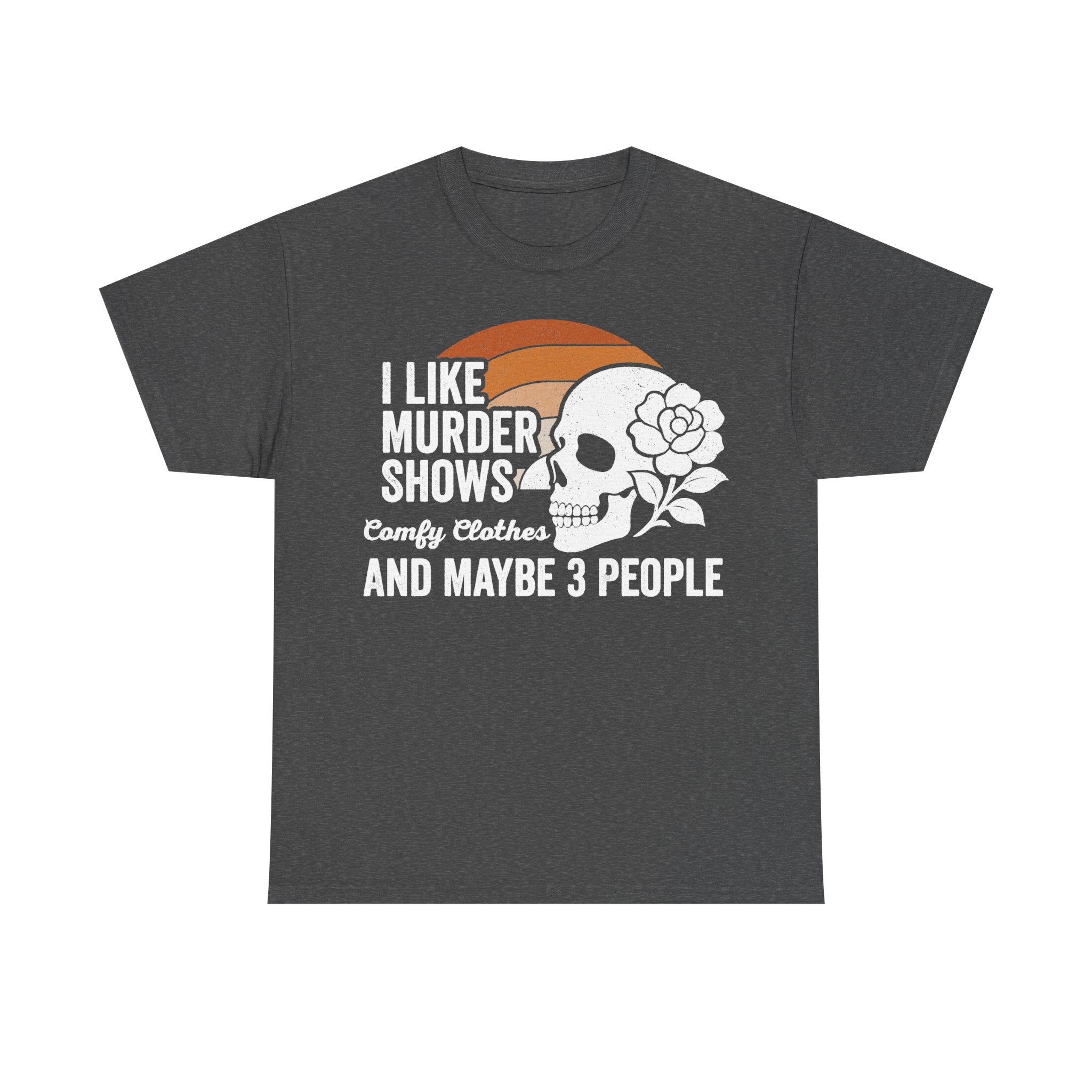 I Like Murder Shows Skull With Flowers True Crime Tee For True Crime Fans And Maybe 3 People
