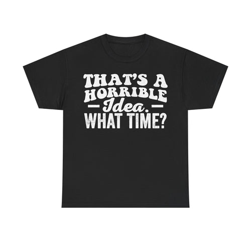 Black T-shirt with large white distressed typography THATS A HORRIBLE IDEA WHAT TIME? in retro vintage style