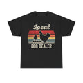 Local Egg Dealer T-Shirt — Retro Chicken & Egg Farm Tee for Farmers, Homesteaders, and Chicken Lovers