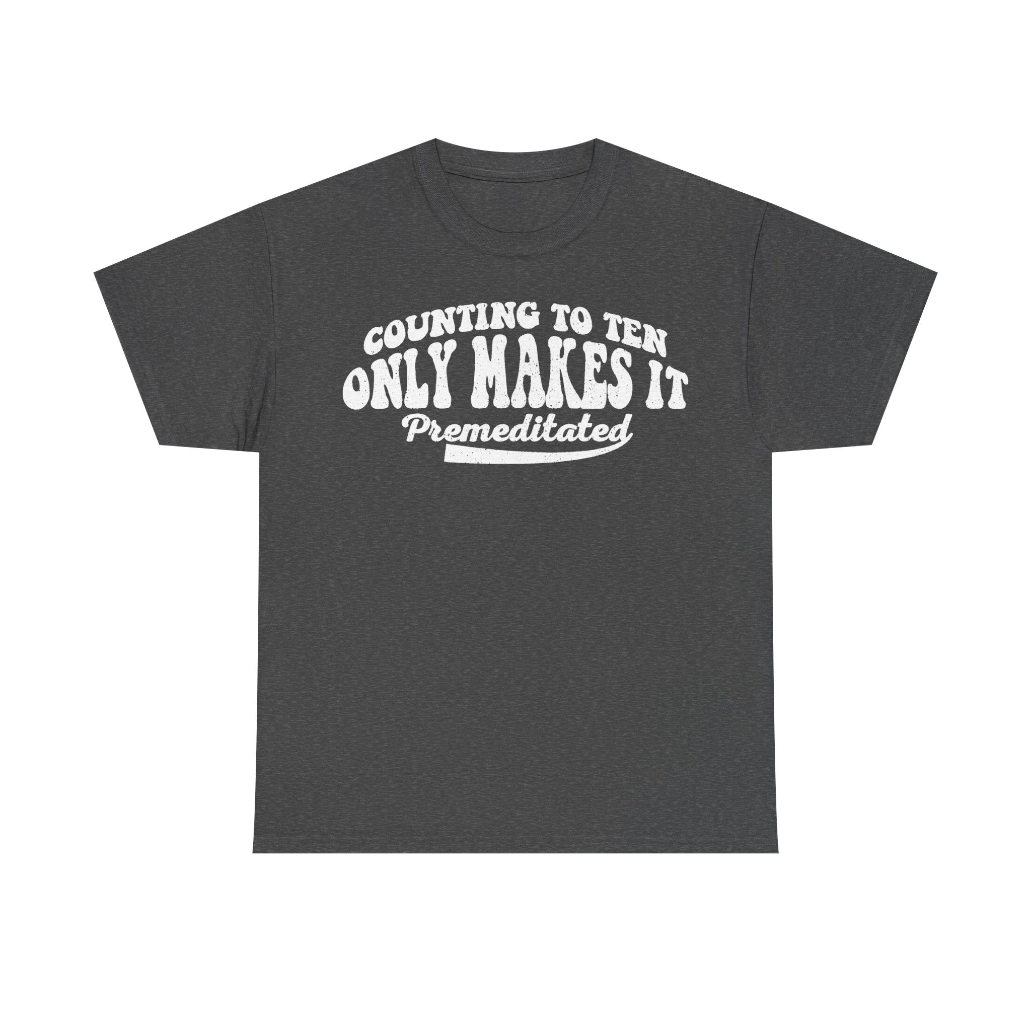 Charcoal gray T-shirt with bold white retro typography reading COUNTING TO TEN ONLY MAKES IT Premeditated