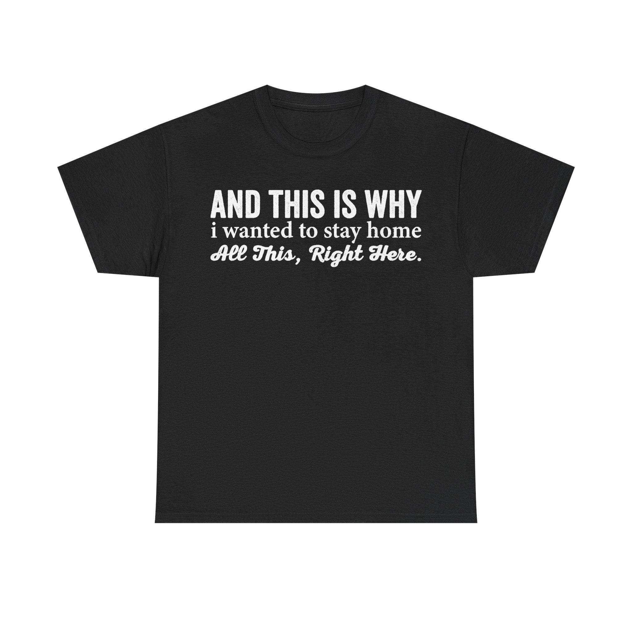 T-shirt, black with distressed white typography by Printify: AND THIS IS WHY i wanted to stay home.