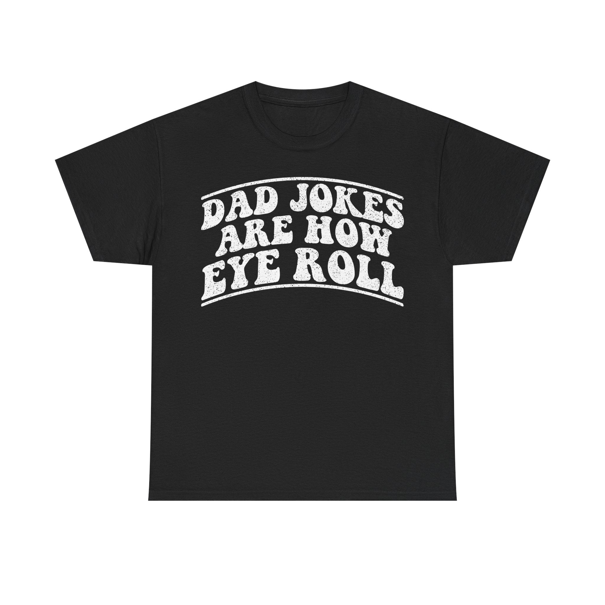 Dad Jokes Are How I Eye Roll T-Shirt – Funny Retro Dad Tee for Father’s Day