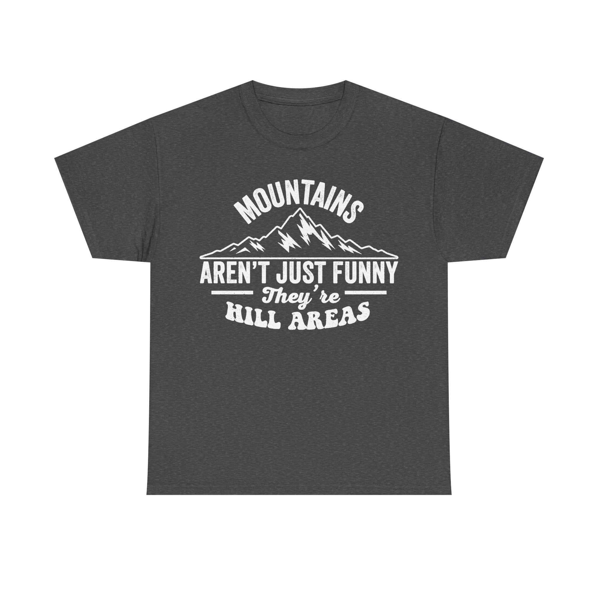 Mountains Aren't Just Funny They're Hill Areas Humor For Outdoor Lovers Hiking Shirt