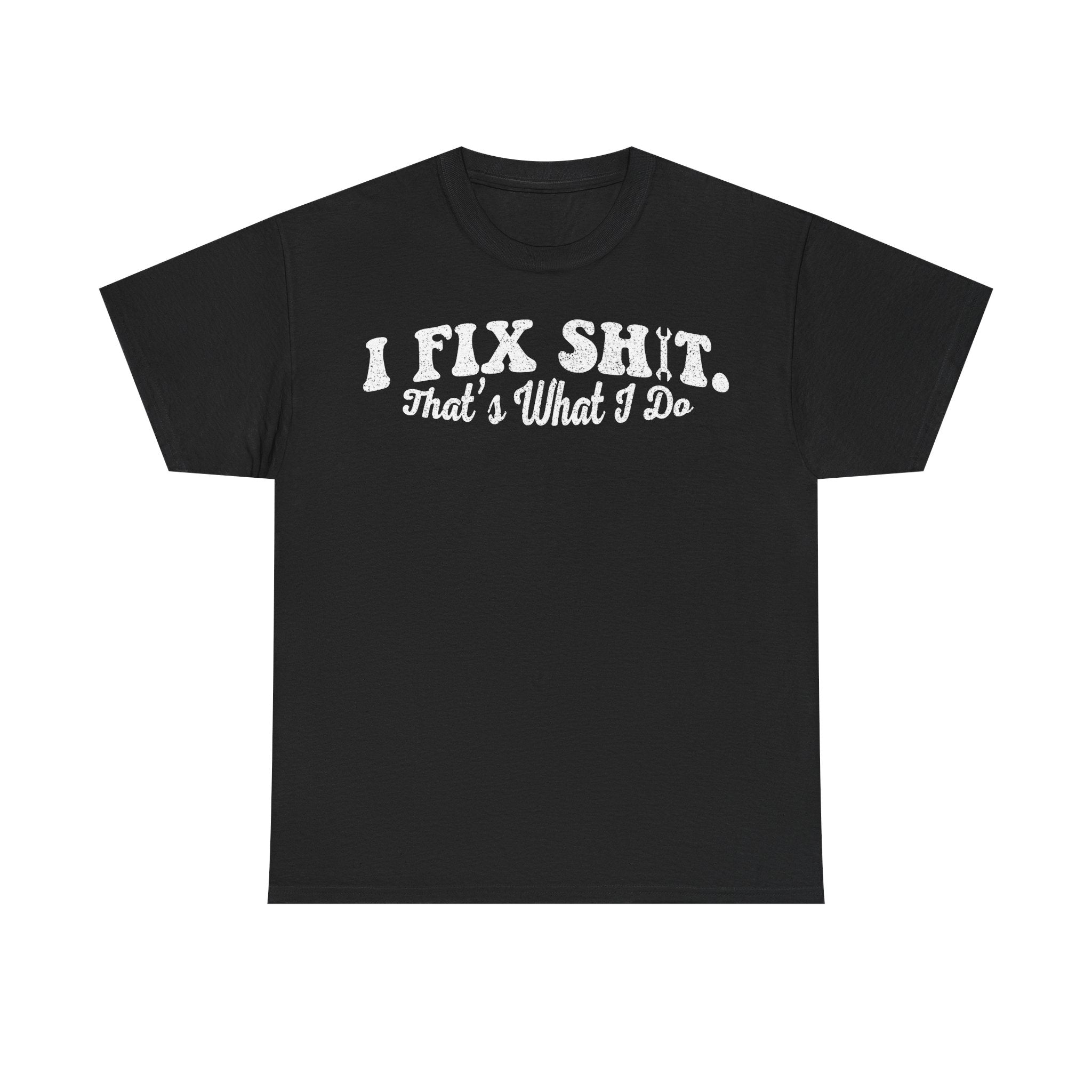 I Fix Shit Tee — Funny Repair & Trades T‑Shirt