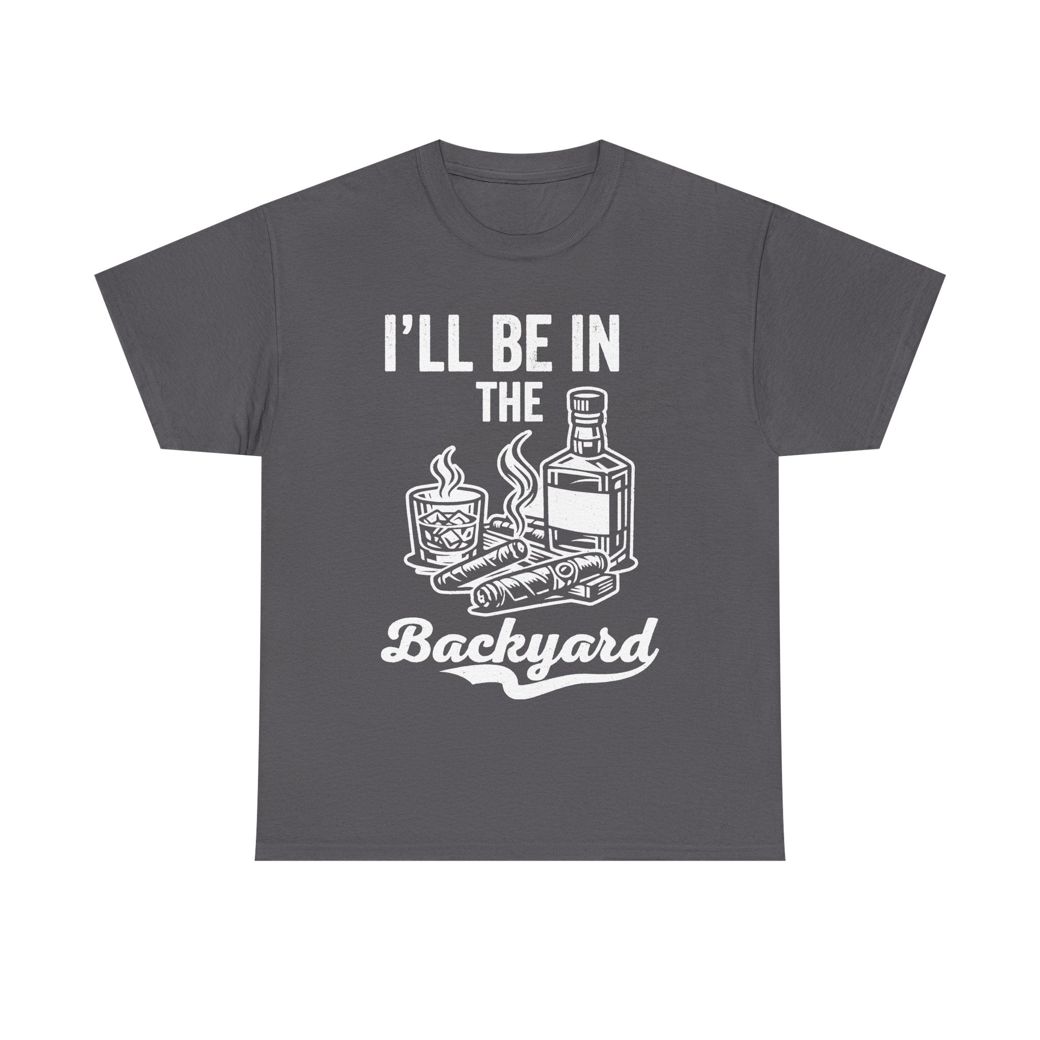 Dark gray T-shirt with white vintage-style whiskey bottle, glass, cigars and smoke illustration and the text I'll be in the Backyard