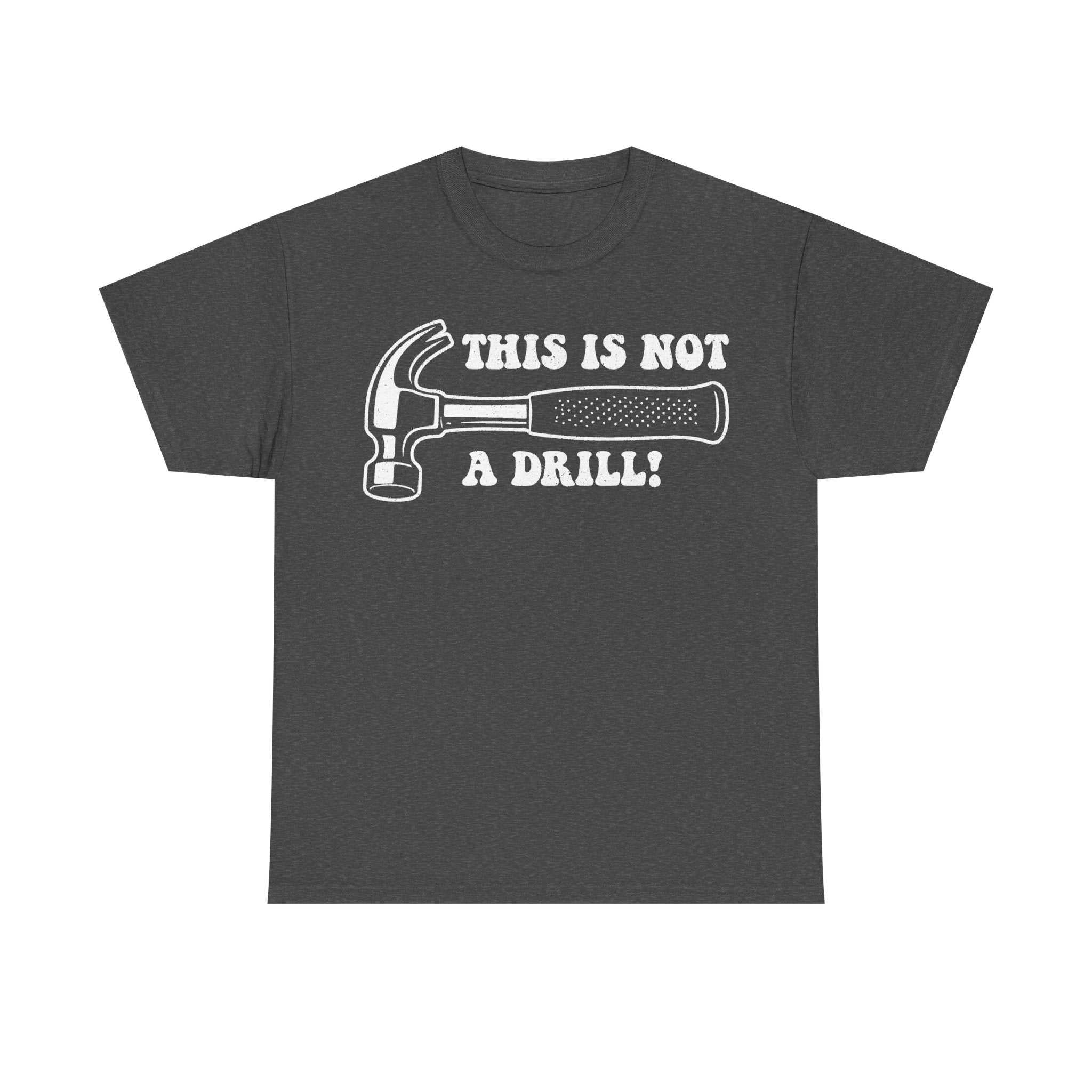 Charcoal gray T-shirt with white distressed hammer graphic and bold THIS IS NOT A DRILL! slogan.