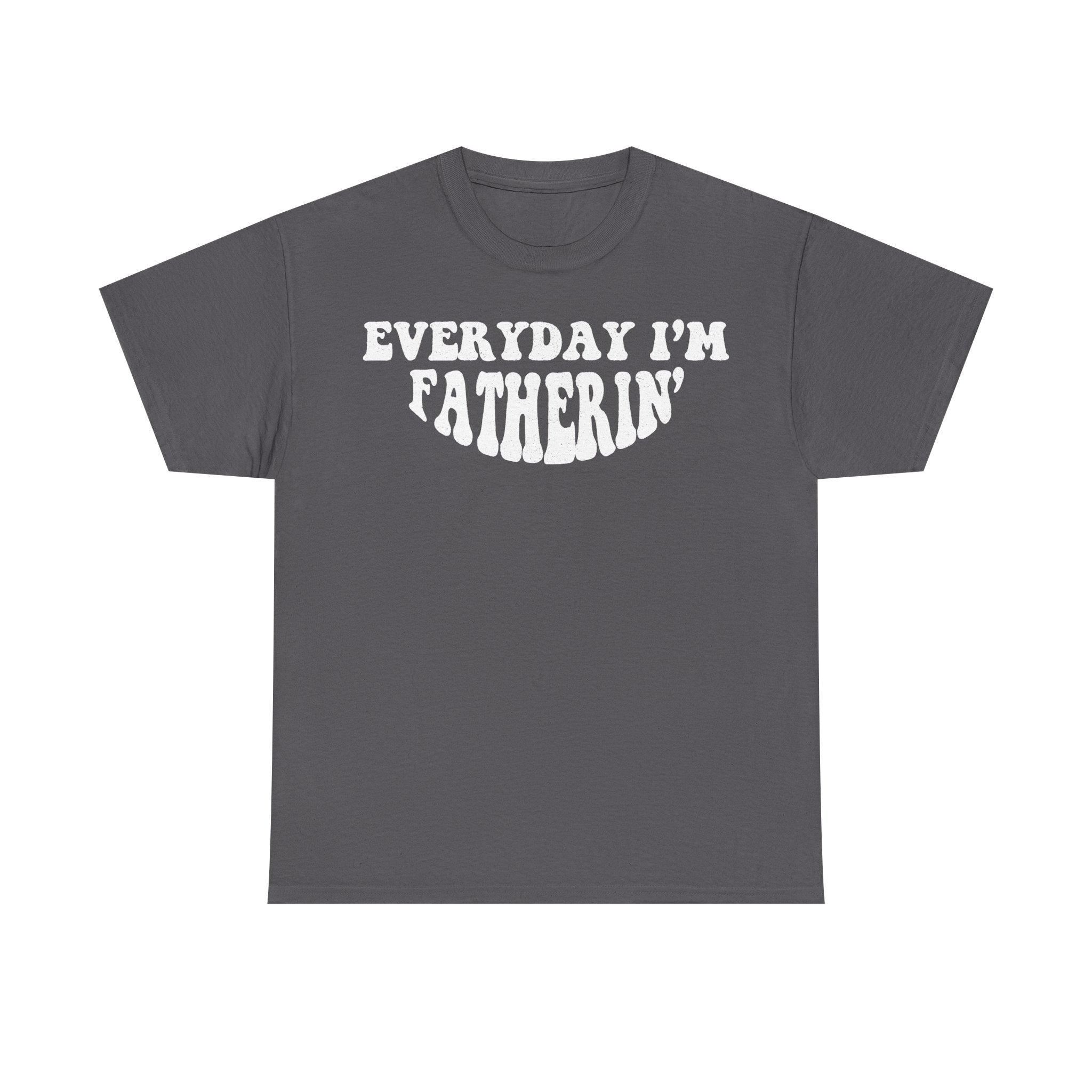 Everyday I'm Fatherin' Distressed Quote Shirt For Dads And Fatherhood Fans Worldwide