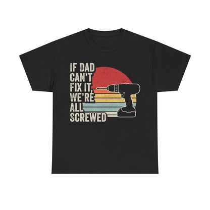 If Dad Can't Fix It We're All Screwed T-Shirt – Retro Drill Father's Day Tee