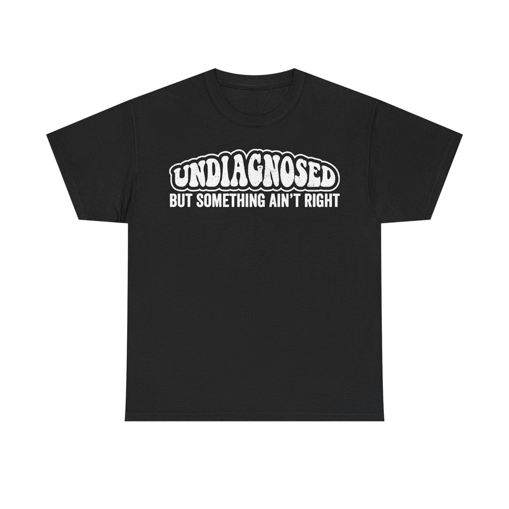 Undiagnosed But Something Ain't Right Medical Humor Shirt For Dark Humor Fans And Meme Lovers