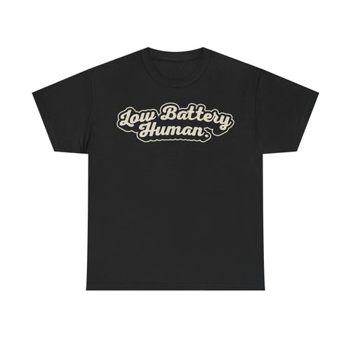 Black T-shirt with bold retro cream script reading Low Battery Human across the chest.
