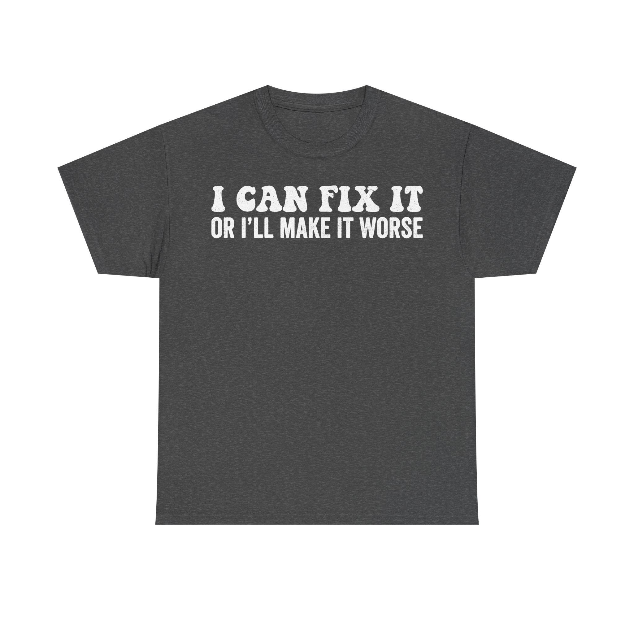 I Can Fix It Or Ill Make It Worse Funny Quote Shirt Unisex Humor Tee For Everyone