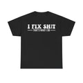 I Fix Shit Tee — Funny Mechanic / Technician T-Shirt