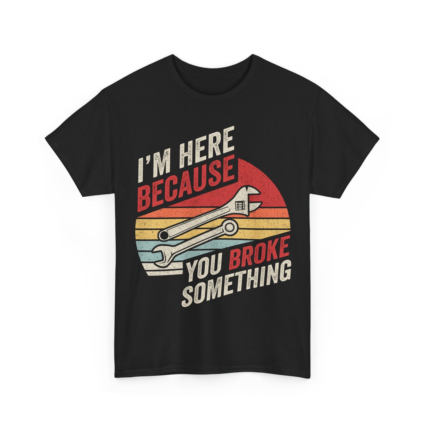 Mechanic T‑Shirt - "I'm Here Because You Broke Something" Vintage Wrench Tee
