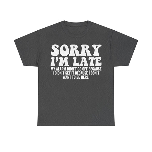 T-shirt with distressed white text SORRY I'M LATE on heather gray fabric.