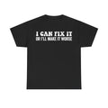 I Can Fix It Or Ill Make It Worse Funny Quote Shirt Unisex Humor Tee For Everyone