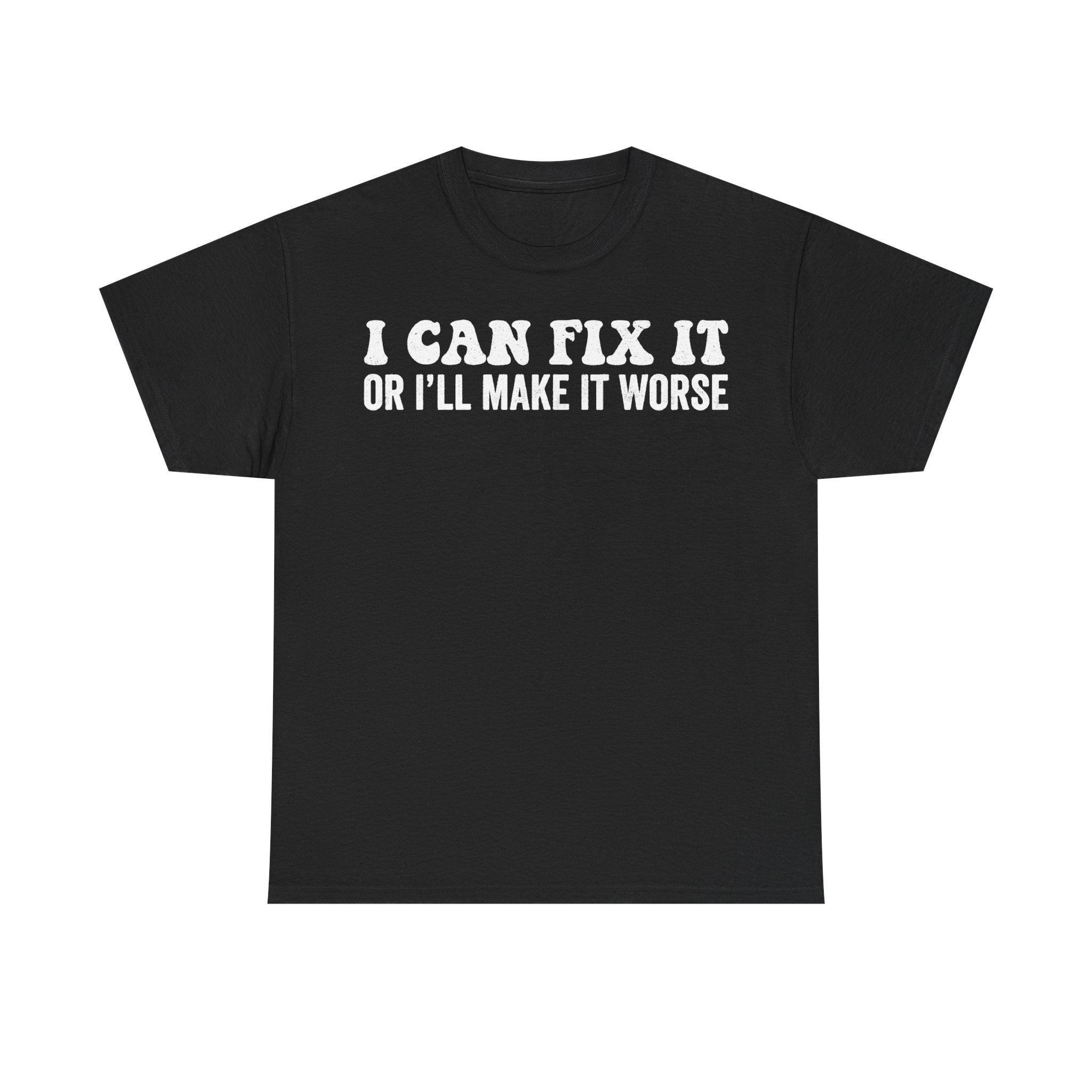 I Can Fix It Or Ill Make It Worse Funny Quote Shirt Unisex Humor Tee For Everyone