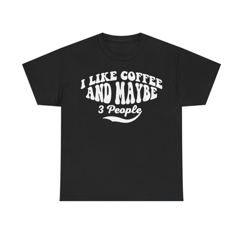 Black T-shirt with white distressed vintage text I LIKE COFFEE AND MAYBE 3 People arranged in a curved arc