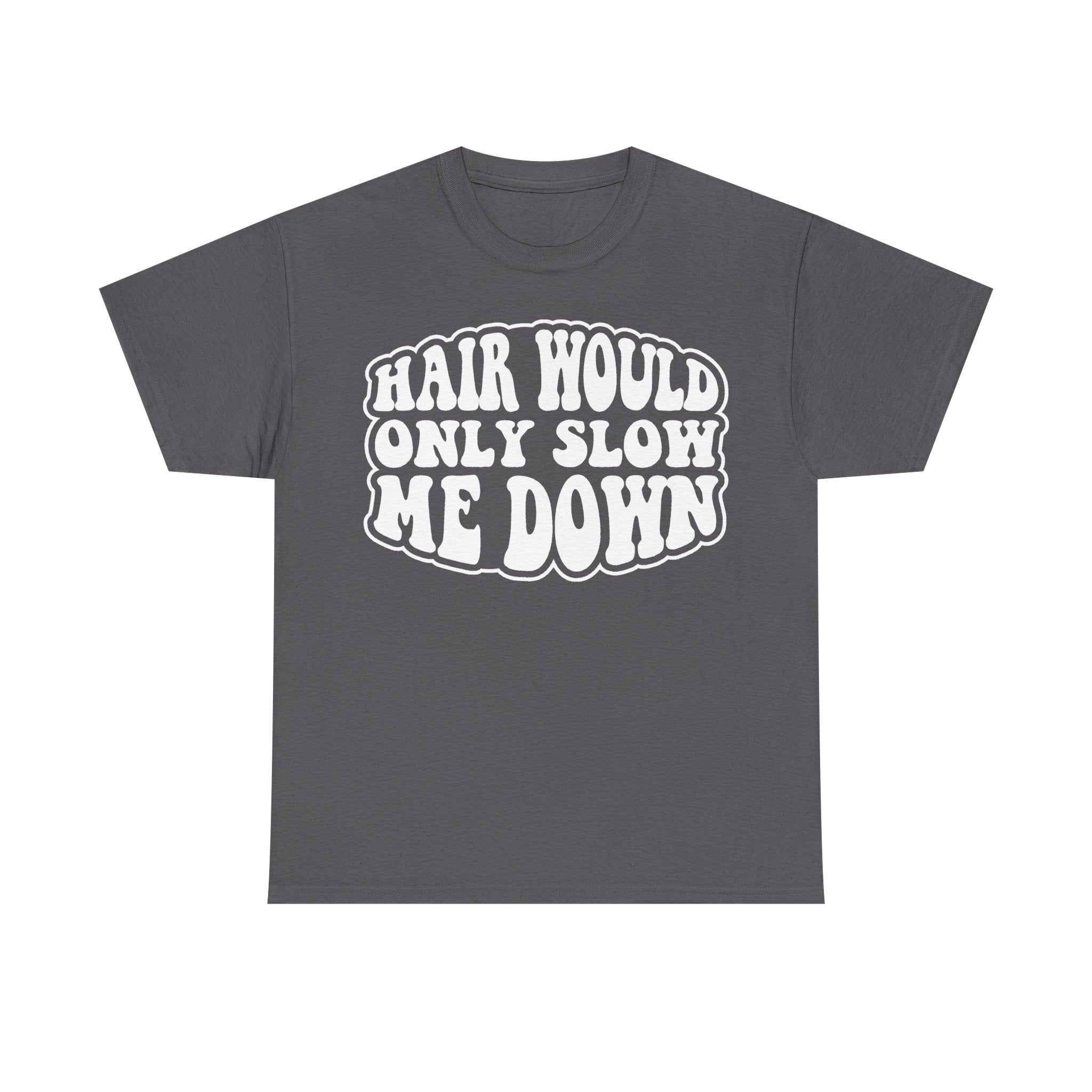 Hair Would Only Slow Me Down Funny Quote Black T Shirt Retro Style Unisex Casual Wear