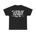 If I Ever Say Do You Want Me To Be Honest Quote Shirt Blunt Humor Sarcastic Dry Wit Tee
