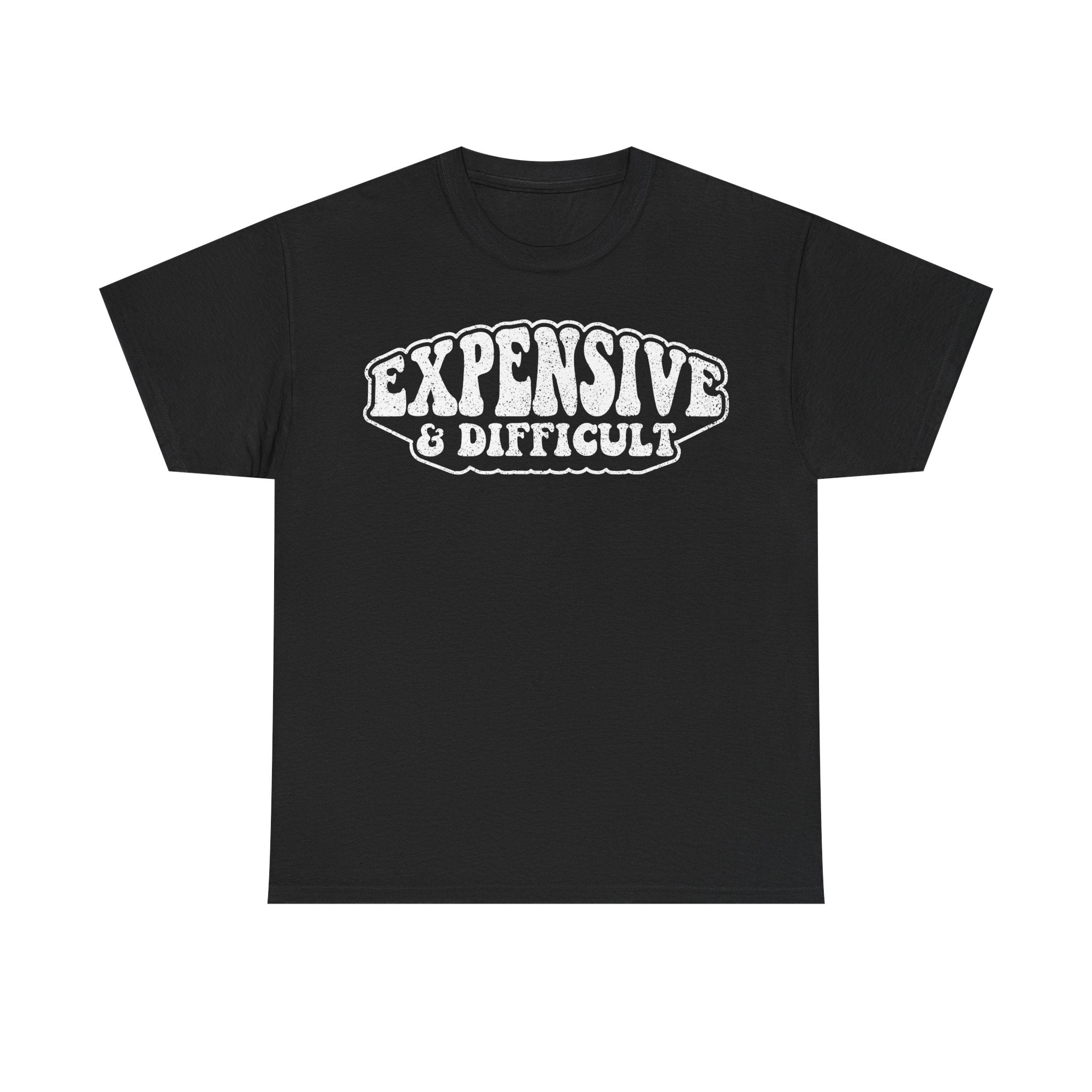 Expensive & Difficult Graphic Tee — Funny Statement Black T-Shirt