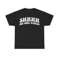 Shhh No One Cares T‑Shirt