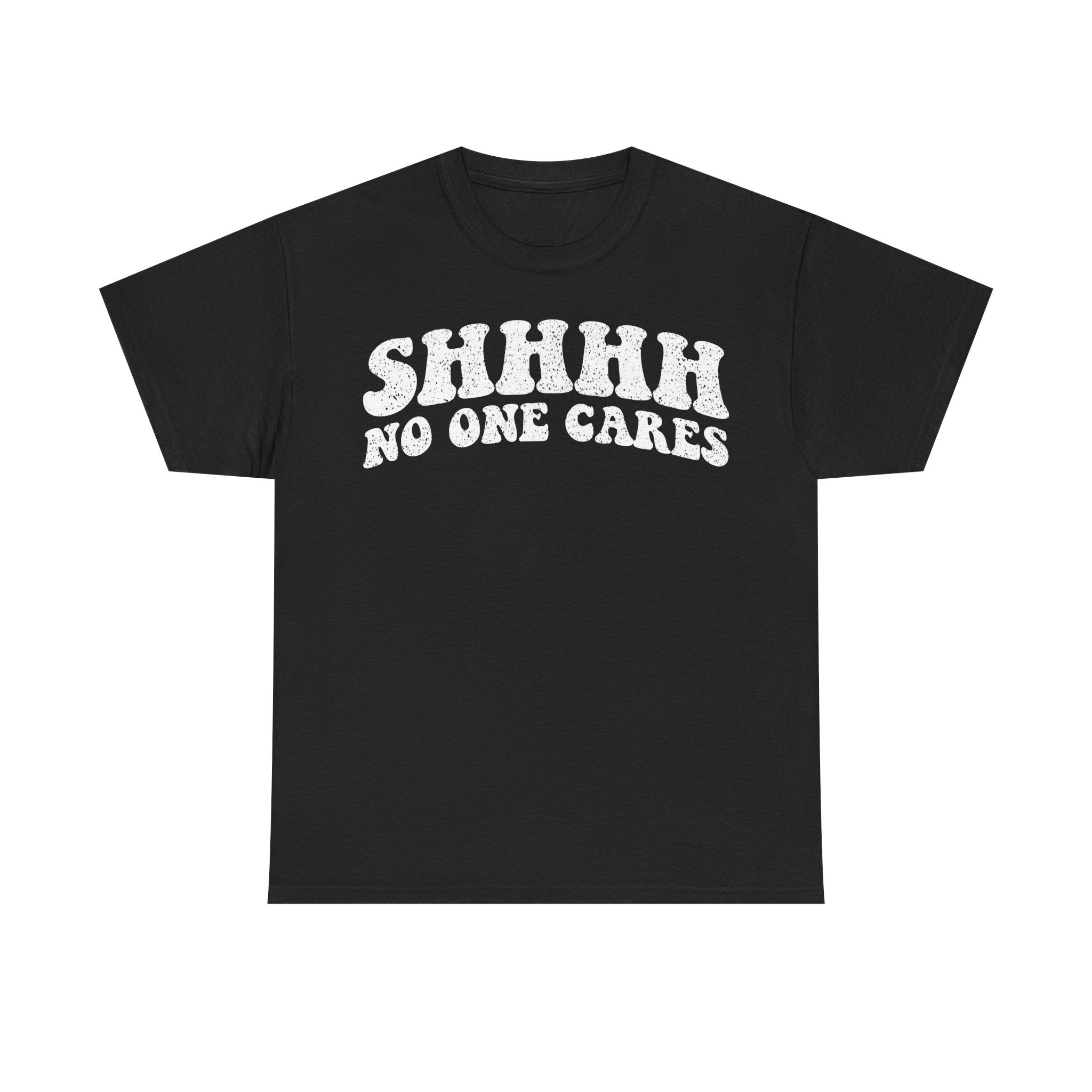 Shhh No One Cares T‑Shirt