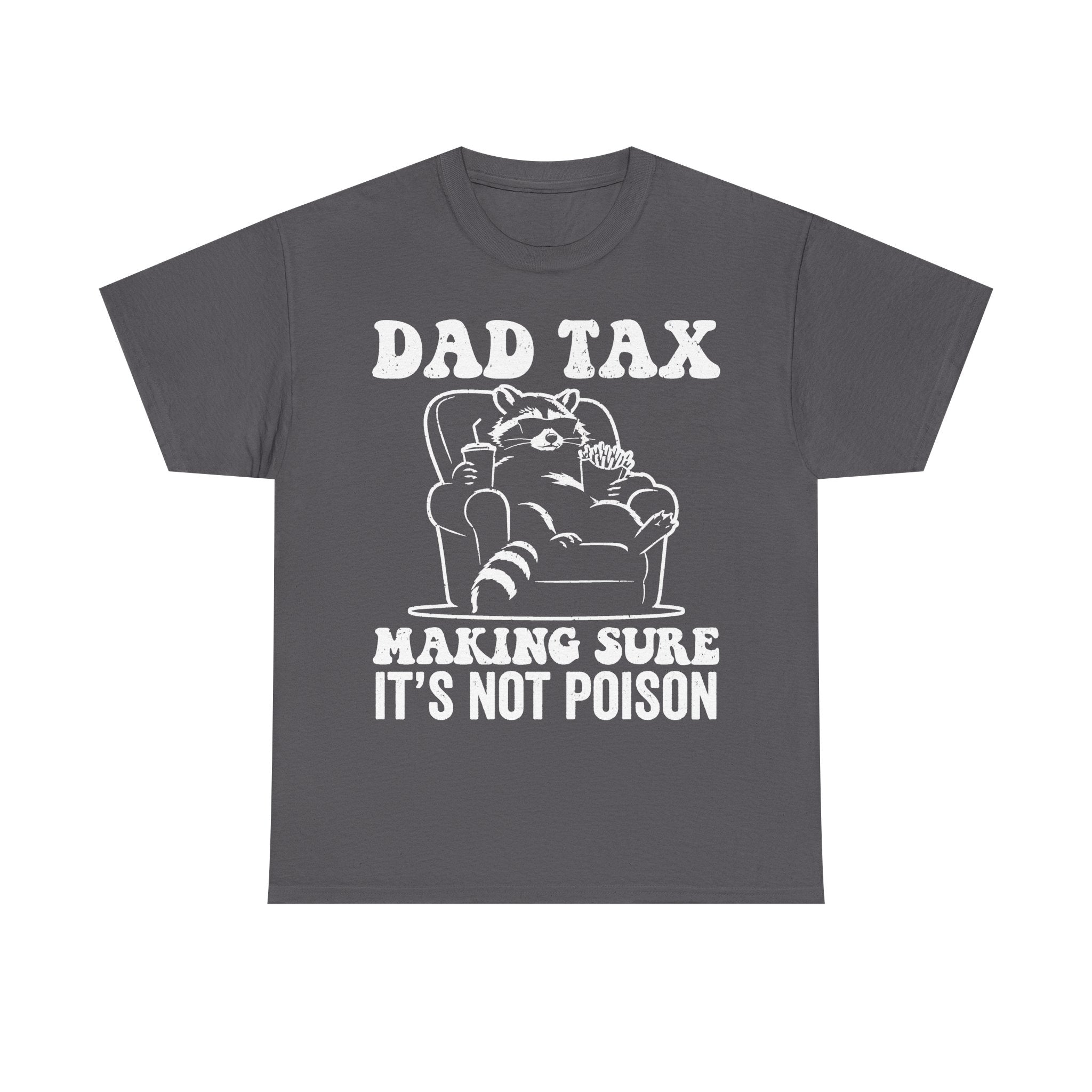 T-shirt dark gray with white DAD TAX typography and cartoon raccoon in a cup under MAKING SURE IT'S NOT POISON.
