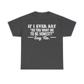 If I Ever Say Do You Want Me To Be Honest Quote Shirt Blunt Humor Sarcastic Dry Wit Tee